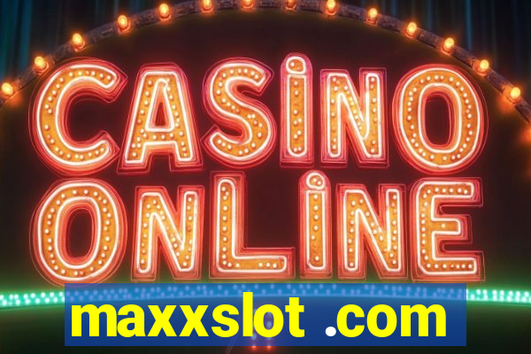 maxxslot .com